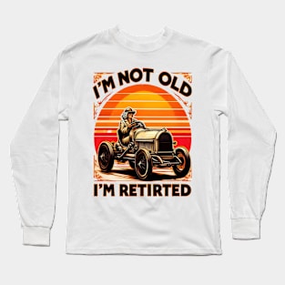 Legendary Retirement: I' Not Old I' Retired Long Sleeve T-Shirt